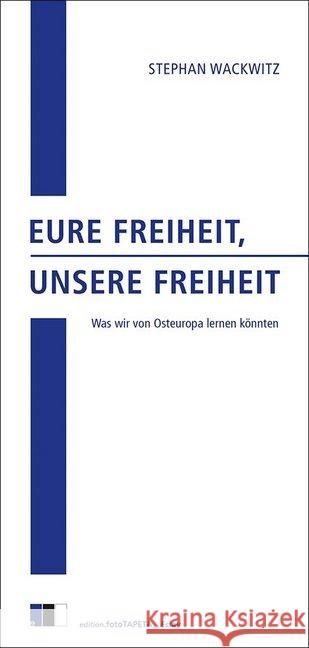 Eure Freiheit, unsere Freiheit : Was wir von Osteuropa lernen könnten. Wackwitz, Stephan 9783940524867 Edition FotoTapeta