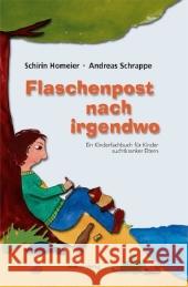 Flaschenpost nach irgendwo : Ein Kinderfachbuch für Kinder suchtkranker Eltern. Mit einem Vorwort von Jobst Böning Homeier, Schirin Schrappe, Andreas  9783940529176