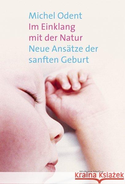 Im Einklang mit der Natur : Neue Ansätze der sanften Geburt Odent, Michel   9783940529787