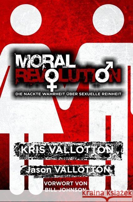 Moral Revolution : Die nackte Wahrheit über sexuelle Reinheit. Vorwort von Bill Johnson Vallotton, Kris; Vallotton, Jason 9783940538123
