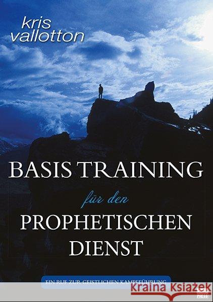 Basistraining für den prophetischen Dienst : Ein Ruf zur geistlichen Kampfführung Vallotton, Kris 9783940538192 GrainPress Verlag