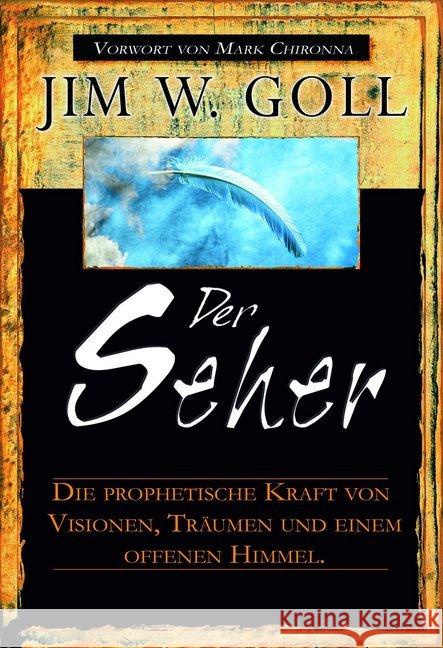Der Seher : Die prophetische Kraft von Visionen, Träumen und einem offenen Himmel Goll, James W. 9783940538567 GrainPress Verlag