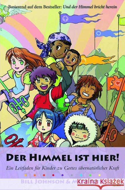 Der Himmel ist hier! : Ein Leitfaden für Kinder zu Gottes übernatürlicher Kraft Johnson, Bill 9783940538864 GrainPress Verlag