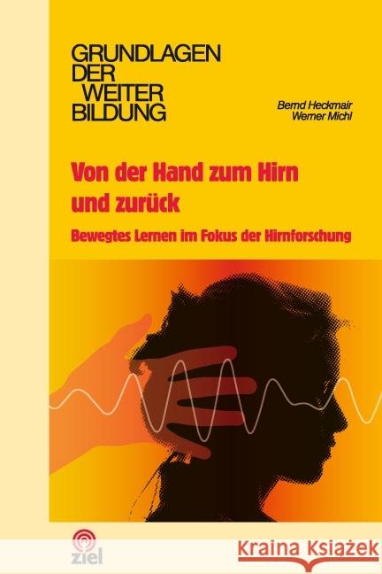 Von der Hand zum Hirn und zurück : Bewegtes Lernen im Fokus der Hirnforschung Heckmair,Bernd; Michl, Werner 9783940562838 Ziel