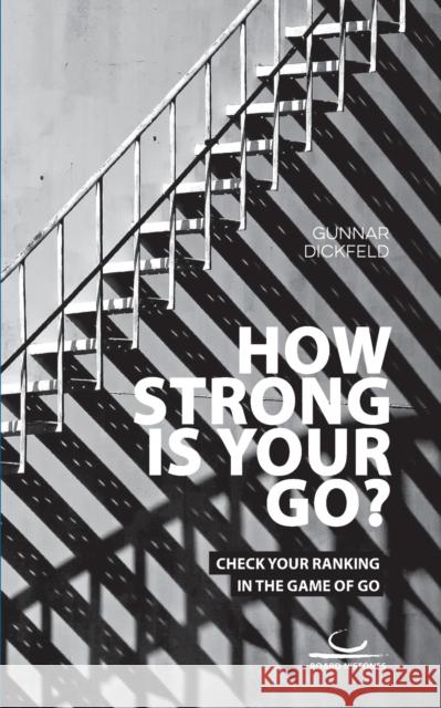 How Strong is Your Go?: Check Your Ranking in the Game of Go Gunnar Dickfeld 9783940563804 Brett Und Stein Verlag