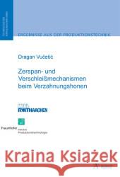 Zerspan- und Verschleißmechanismen beim Verzahnungshonen : Diss. Vucetic, Dragan 9783940565204