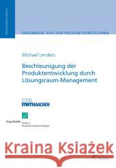 Beschleunigung der Produktentwicklung durch Lösungsraum-Management : Dissertationsschrift Lenders, Michael 9783940565266