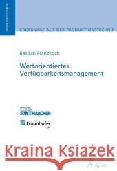 Wertorientiertes Verfügbarkeitsmanagement : Ungekürzte Ausgabe. Dissertationsschrift Franzkoch, Bastian 9783940565457
