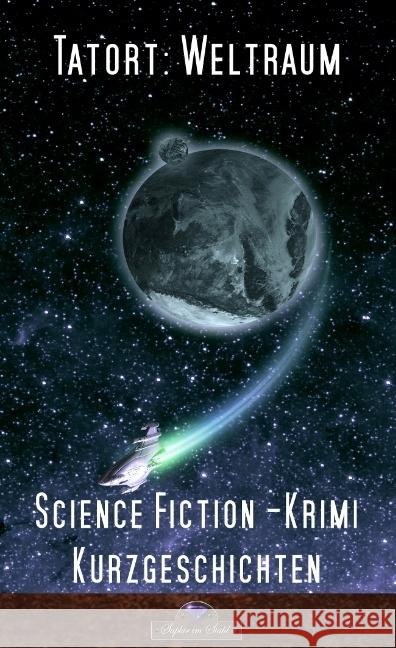 Tatort Weltraum Schreiber, Erik 9783940582140 Verlag Saphir im Stahl
