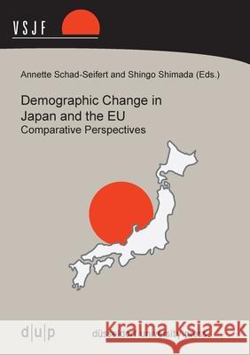 Demographic Change in Japan and the EU: Comparative Perspectives Annette Schad-Seifert, Shingo Shimada 9783940671639 Dusseldorf University Press