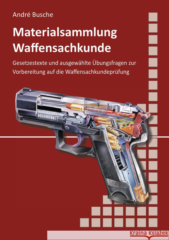 Materialsammlung zum Lehrbuch zur Waffensachkundeprüfung mit Übungsfragen zur Selbstkontrolle Busche, André 9783940723864 Juristischer Fachverlag André Busche