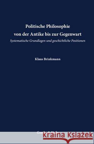 Politische Philosophie : Von der Antike bis zur Gegenwart - Systematische Grundlagen und geschichtliche Positionen Brinkmann, Klaus 9783940762269 Goethe & Hafis