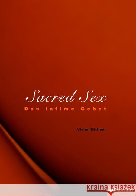 Sacred Sex : Das intime Gebet Dittmar, Vivian 9783940773180