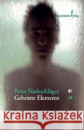 Geheime Elemente: Roman Nathschläger, Peter   9783940818027