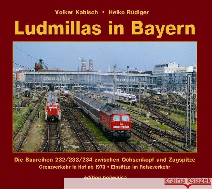 Ludmillas in Bayern : Teil 1 - Grenzverkehr in Hof ab 1973 - Einsätze im Reiseverkehr Kabisch, Volker; Rüdiger, Heiko 9783940819208 edition bohemica