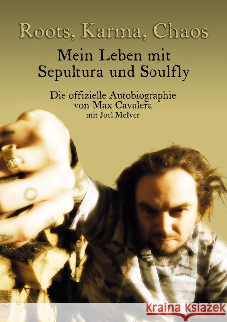 Roots, Karma, Chaos - Mein Leben mit Sepultura und Soulfly : Die offizielle Autobiographie von Max Cavalera. Mit einem Vorwort von Dave Grohl Cavalera, Max 9783940822055 I. P. Verlag Jeske/Mader