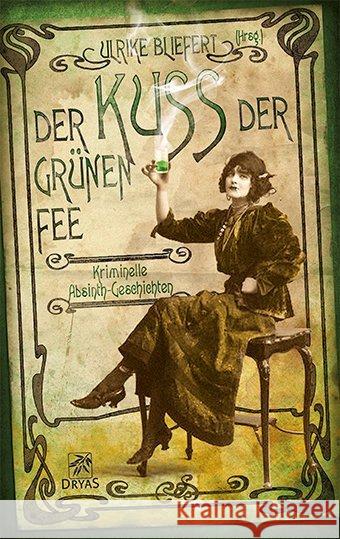 Der Kuss der grünen Fee : Kriminelle Absinth-Geschichten Bliefert, Ulrike 9783940855510