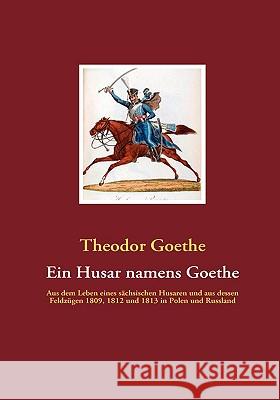 Ein Husar namens Goethe Theodor Goethe 9783940980045 Bod