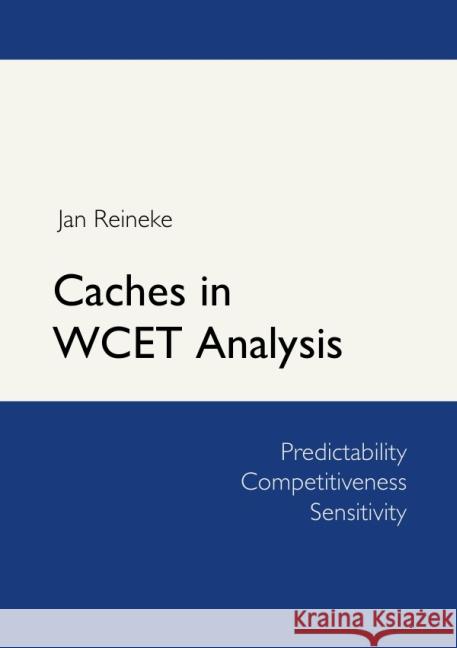 Caches in WCET Analysis : Predictability - Competitiveness - Sensitivity Reineke, Jan 9783941071698