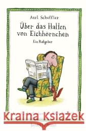 Über das Halten von Eichhörnchen : Ein Ratgeber Scheffler, Axel Rowohlt, Harry  9783941087705 Jacoby & Stuart