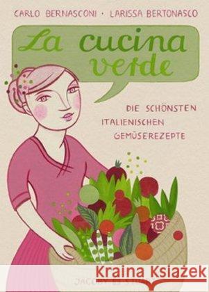 La cucina verde : Die schönsten italienischen Gemüserezepte Bernasconi, Carlo Bertonasco, Larissa  9783941087798 Jacoby & Stuart