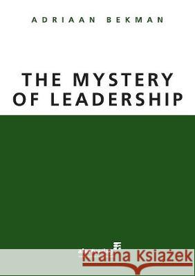 The Mystery of Leadership Adriaan Bekman 9783941136489