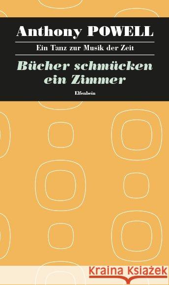 Bücher schmücken ein Zimmer : Roman Powell, Anthony 9783941184459 Elfenbein