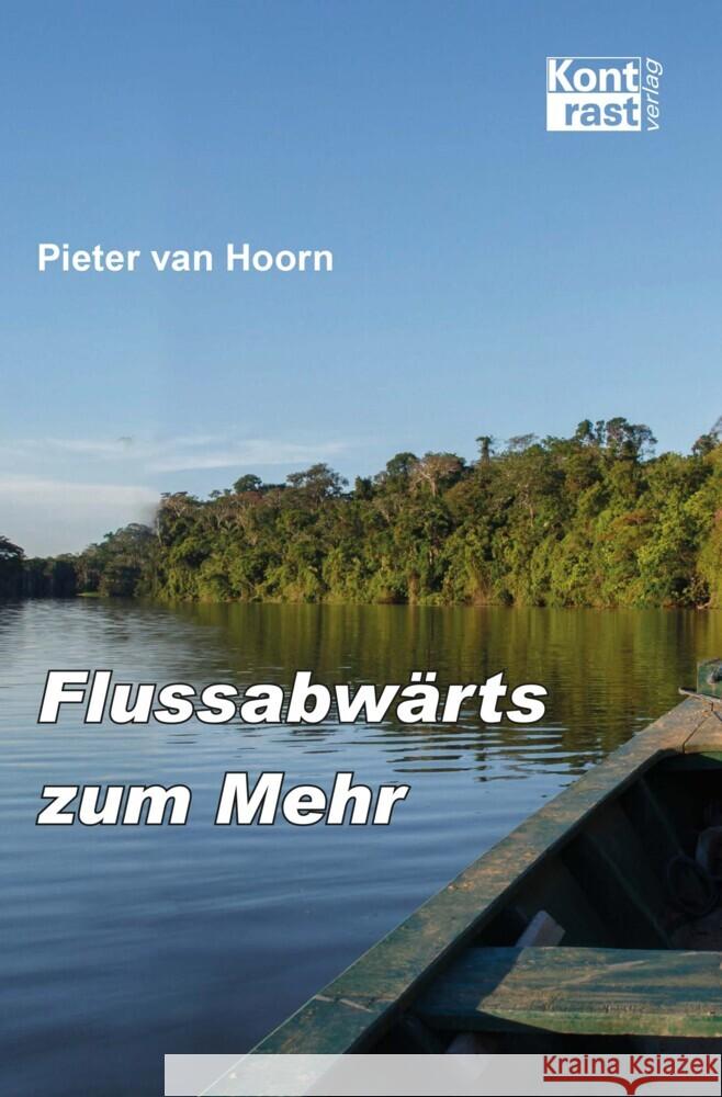 Flussabwärts zum Mehr van Hoorn, Pieter 9783941200876 Kontrast Verlag, Pfalzfeld