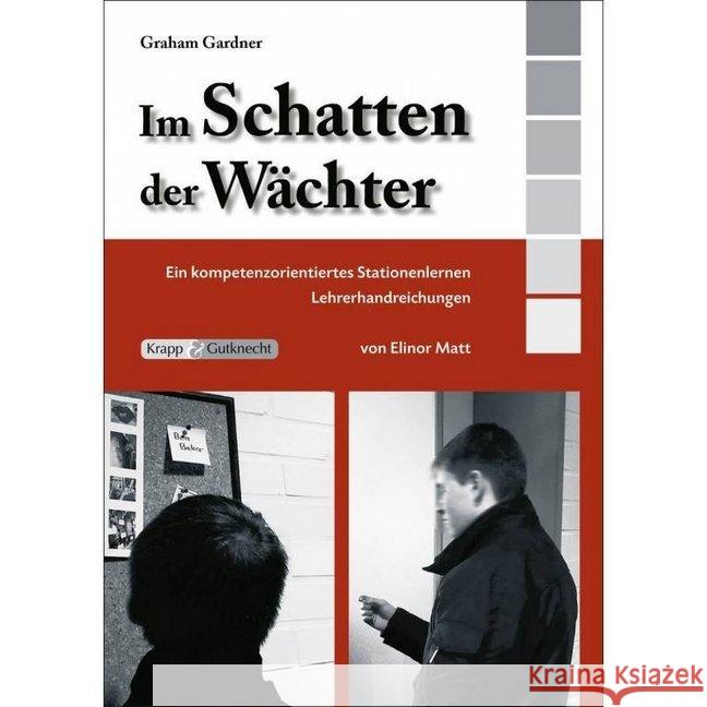 Graham Gardner: Im Schatten der Wächter, Lehrerhandreichungen : Ein kompetenzorientiertes Stationenlernen. Lehrerausgabe Matt, Elinor; Gardner, Graham 9783941206229 Krapp & Gutknecht