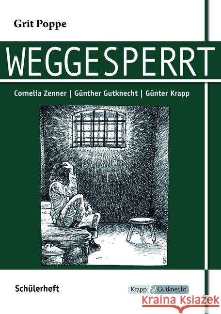Grit Poppe: Weggesperrt, Schülerheft : Lernmittel, Arbeitsheft, Interpretation Zenner, Cornelia; Gutknecht, Günther; Krapp, Günter 9783941206274