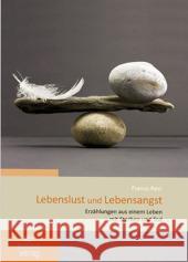 Lebenslust und Lebensangst : Erzählungen aus einem Leben mit Sterben und Tod Rest, Franco 9783941251519 der hospiz verlag