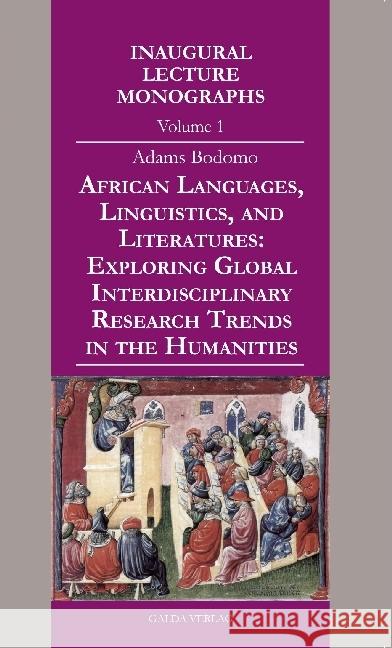 African Languages, Linguistics, and Literatures : Exploring Global Interdisciplinary Research Trends in the Humanities Bodomo, Adams 9783941267862 Galda Verlag