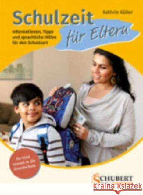 Schulzeit für Eltern : Informationen, Tipps und sprachliche Hilfen für den Schulstart Köller, Kathrin 9783941323421 Schubert