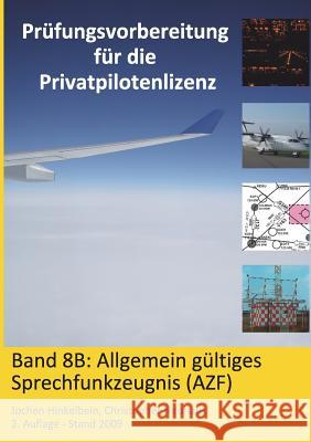 Prüfungsvorbereitung für die Privatpilotenlizenz, Band 8B: Allgemein gültiges Sprechfunkzeugnis (AZF) Hinkelbein, Jochen 9783941375086