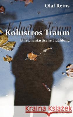 Kolustros Traum: Eine phantastische Erzählung Reins, Olaf 9783941404861