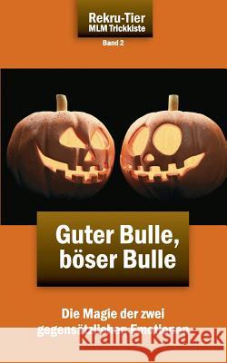 REKRU-TIER MLM Trickkiste Band 2: Guter Bulle, böser Bulle: Die Magie der zwei gegensätzlichen Emotionen Schlosser, Tobias 9783941412262 2bepublishing