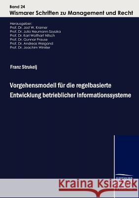 Vorgehensmodell Fur Die Regelbasierte Entwicklung Betrieblicher Informationssysteme Strukelj, Franz   9783941482098 Europäischer Hochschulverlag