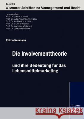 Die Involvementtheorie und ihre Bedeutung für das Lebensmittelmarketing Neumann, Raimo 9783941482166 Europäischer Hochschulverlag