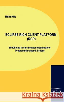 Eclipse Rich Client Platform (Rcp) Hille, Heinz   9783941482197 Europäischer Hochschulverlag