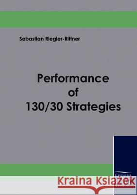 Performance of 130/30 Strategies Riegler-Rittner, Sebastian   9783941482210