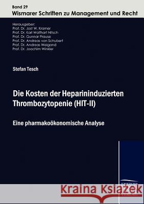 Die Kosten der Heparininduzierten Thrombozytopenie (HIT-II) Stefan Tesch, Jost W Kramer, Andreas Von Schubert 9783941482227