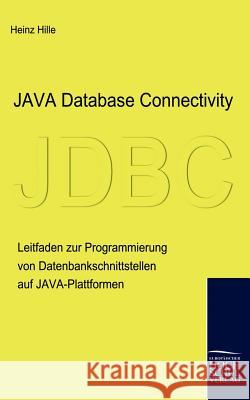 Java Database Connectivity Hille, Heinz   9783941482302 Europäischer Hochschulverlag