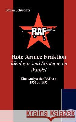 Rote Armee Fraktion Ideologie und Strategie im Wandel Schweizer, Stefan 9783941482425 Europäischer Hochschulverlag