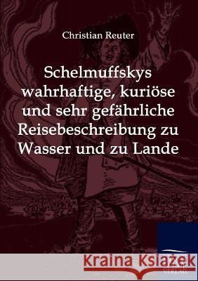 Schelmuffskys wahrhaftige, kuriöse und sehr gefährliche Reisebeschreibung zu Wasser und zu Lande Christian, Reuter 9783941482500 Europäischer Hochschulverlag