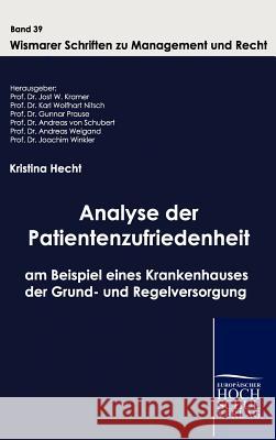 Analyse der Patientenzufriedenheit am Beispiel eines Krankenhauses der Grund- und Regelversorgung Kristina Hecht, Prof Dr Jost W Kramer, Prof Dr Karl Wolfhart Nitsch 9783941482715