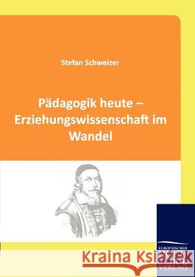 Pädagogik heute - Erziehungswissenschaft im Wandel Schweizer, Stefan 9783941482739 Europäischer Hochschulverlag