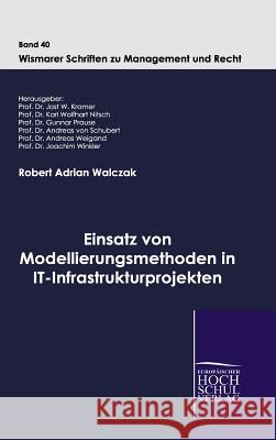 Einsatz von Modellierungsmethoden in IT-Infrastrukturprojekten Walczak, Robert Adrian 9783941482746 Europäischer Hochschulverlag