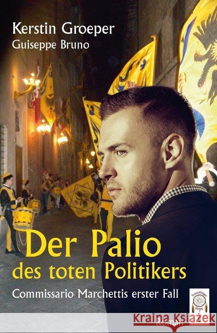 Der Palio des toten Politikers : Commissario Marchettis erster Fall. Roman Groeper, Kerstin; Bruno, Guiseppe 9783941485518