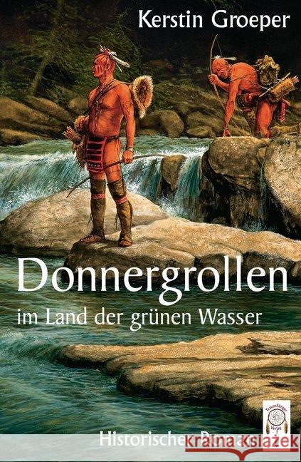 Donnergrollen im Land der grünen Wasser : Historischer Roman Groeper, Kerstin 9783941485556 Traumfänger