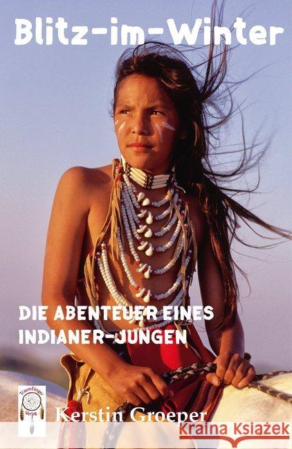 Blitz-im-Winter : Die Abenteuer eines Indianer-Jungen Groeper, Kerstin 9783941485570 Traumfänger